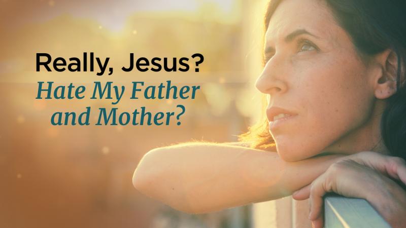 time-of-grace-really-jesus-hate-my-father-and-mother